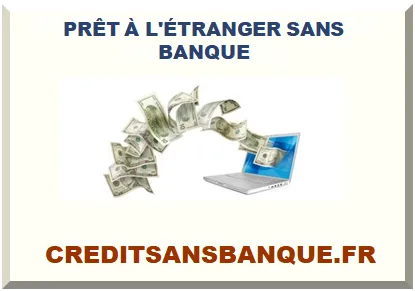 PRÊT À L'ÉTRANGER SANS BANQUE