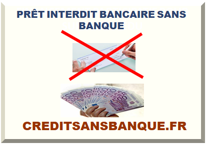 PRÊT INTERDIT BANCAIRE SANS BANQUE 2023
