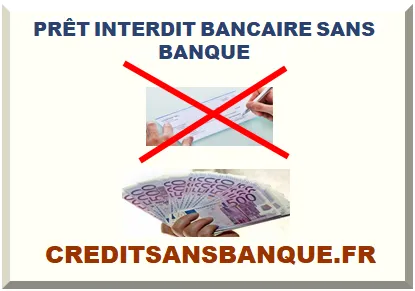 PRÊT INTERDIT BANCAIRE SANS BANQUE 2026