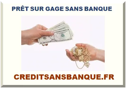 PRÊT SUR GAGE SANS BANQUE